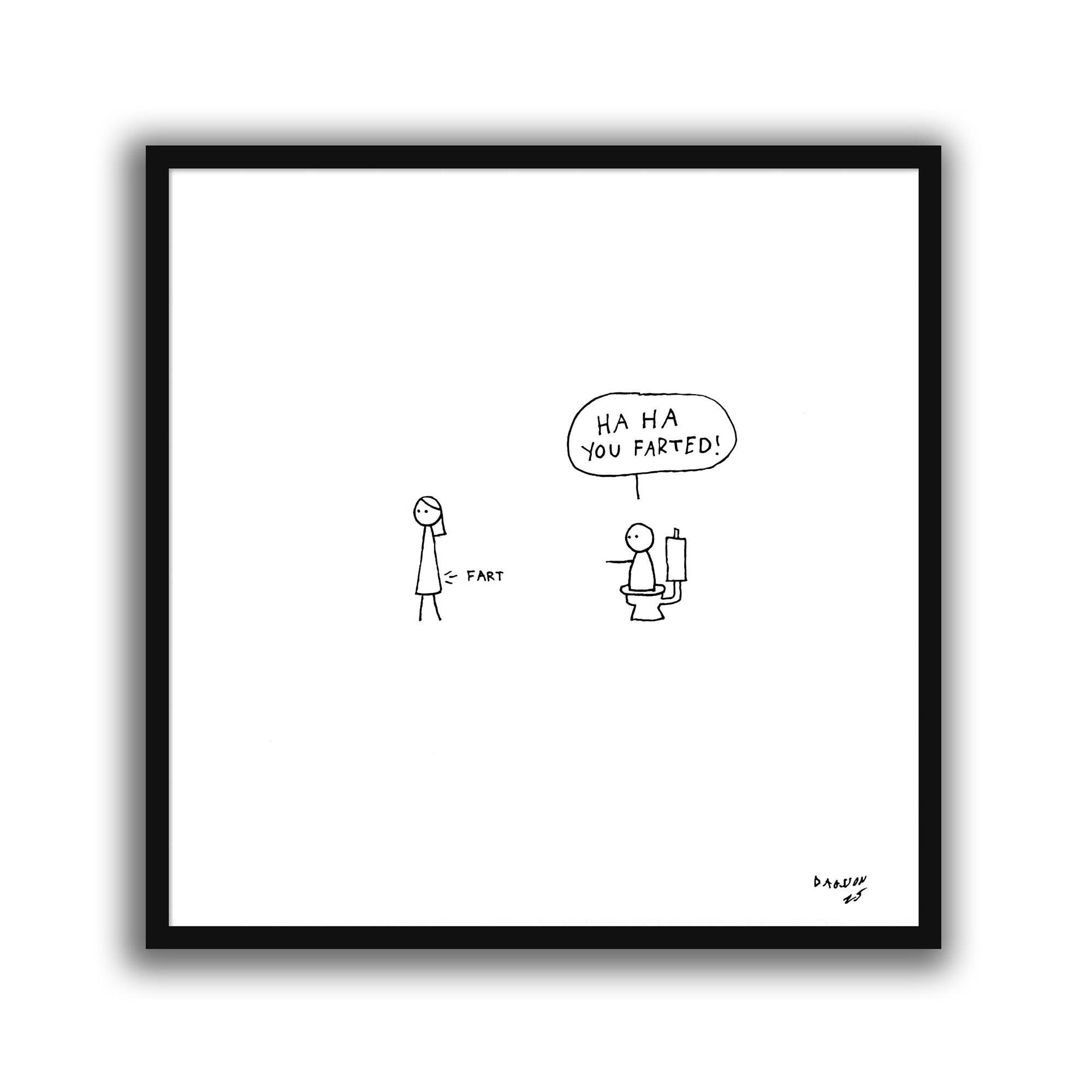 You farted